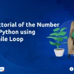 Factorial of a Number in Python Using While Loop