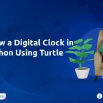 Draw a Digital Clock in Python Using Turtle