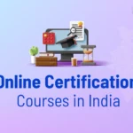 Online Certification Courses in India: Enhance Your Professional Skills