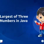 Largest of Three Numbers in Java