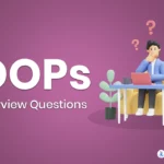 Top OOPs Interview Questions for 2023: Cracking the Code
