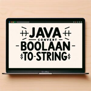 Read more about the article Converting Boolean to String in Java: A Beginner’s Guide