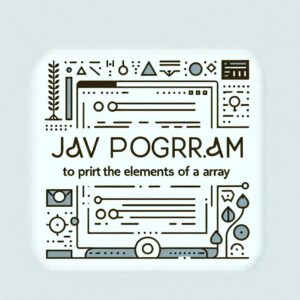 Read more about the article Learn How to Print Array Elements in Java Easily