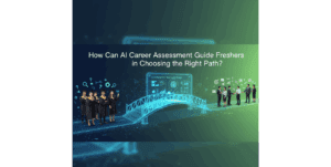 Read more about the article How Can AI Career Assessment Guide Freshers in Choosing the Right Path?