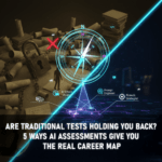 Are Traditional Tests Holding You Back? 5 Ways AI Assessments Give You the Real Career Map