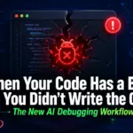 When Your Code Has a Bug But You Didn’t Write the Code: The New AI Debugging Workflow